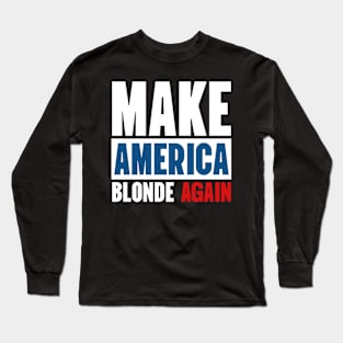 Make America Blonde Again Long Sleeve T-Shirt